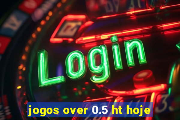 jogos over 0.5 ht hoje